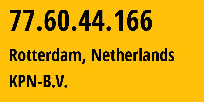 IP-адрес 77.60.44.166 (Роттердам, Южная Голландия, Нидерланды) определить местоположение, координаты на карте, ISP провайдер AS1136 KPN-B.V. // кто провайдер айпи-адреса 77.60.44.166