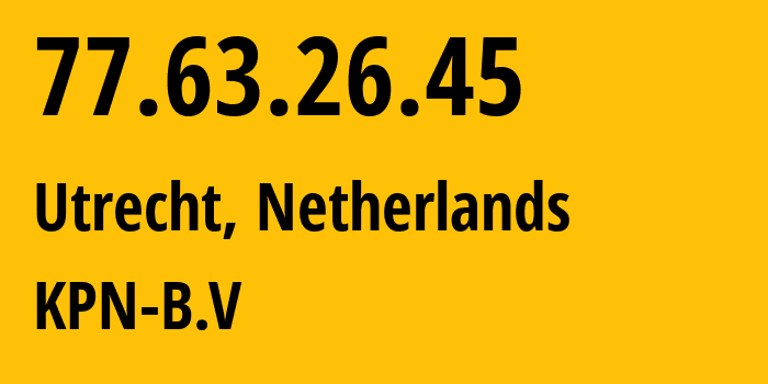 IP-адрес 77.63.26.45 (Утрехт, Утрехт, Нидерланды) определить местоположение, координаты на карте, ISP провайдер AS1136 KPN-B.V // кто провайдер айпи-адреса 77.63.26.45