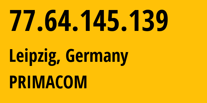 IP-адрес 77.64.145.139 (Лейпциг, Саксония, Германия) определить местоположение, координаты на карте, ISP провайдер AS16202 PRIMACOM // кто провайдер айпи-адреса 77.64.145.139