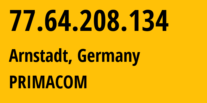 IP-адрес 77.64.208.134 (Арнштадте, Thuringia, Германия) определить местоположение, координаты на карте, ISP провайдер AS16202 PRIMACOM // кто провайдер айпи-адреса 77.64.208.134