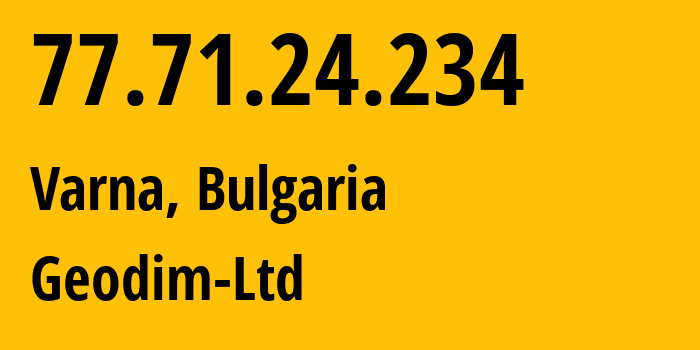 IP address 77.71.24.234 (Varna, Varna, Bulgaria) get location, coordinates on map, ISP provider AS29687 Geodim-Ltd // who is provider of ip address 77.71.24.234, whose IP address