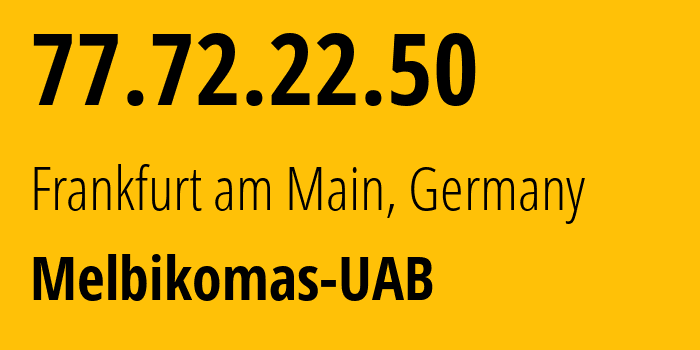 IP address 77.72.22.50 (Frankfurt am Main, Hesse, Germany) get location, coordinates on map, ISP provider AS56630 Melbikomas-UAB // who is provider of ip address 77.72.22.50, whose IP address