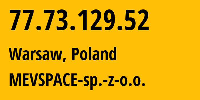 IP-адрес 77.73.129.52 (Варшава, Мазовецкое воеводство, Польша) определить местоположение, координаты на карте, ISP провайдер AS201814 MEVSPACE-sp.-z-o.o. // кто провайдер айпи-адреса 77.73.129.52