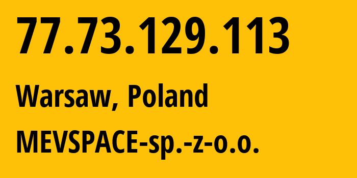 IP address 77.73.129.113 (Warsaw, Mazovia, Poland) get location, coordinates on map, ISP provider AS201814 MEVSPACE-sp.-z-o.o. // who is provider of ip address 77.73.129.113, whose IP address