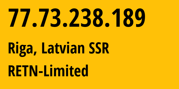 IP-адрес 77.73.238.189 (Рига, Рига, Латвийская ССР) определить местоположение, координаты на карте, ISP провайдер AS9002 RETN-Limited // кто провайдер айпи-адреса 77.73.238.189