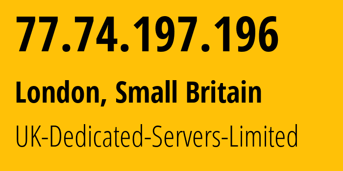 IP address 77.74.197.196 (London, England, Small Britain) get location, coordinates on map, ISP provider AS42831 UK-Dedicated-Servers-Limited // who is provider of ip address 77.74.197.196, whose IP address