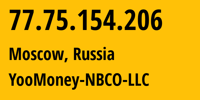 IP address 77.75.154.206 (Moscow, Moscow, Russia) get location, coordinates on map, ISP provider AS43247 YooMoney-NBCO-LLC // who is provider of ip address 77.75.154.206, whose IP address