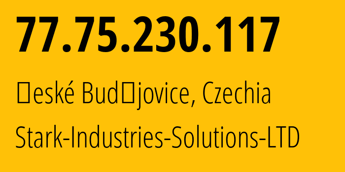 IP address 77.75.230.117 (České Budějovice, Jihocesky kraj, Czechia) get location, coordinates on map, ISP provider AS44477 Stark-Industries-Solutions-LTD // who is provider of ip address 77.75.230.117, whose IP address