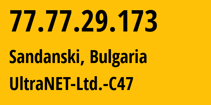 IP address 77.77.29.173 get location, coordinates on map, ISP provider AS39184 UltraNET-Ltd.-C47 // who is provider of ip address 77.77.29.173, whose IP address