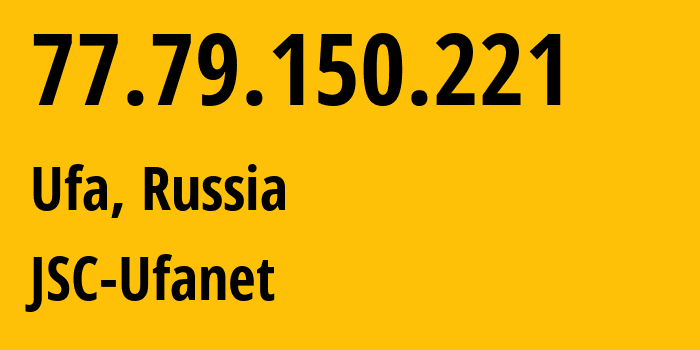 IP-адрес 77.79.150.221 (Уфа, Башкортостан, Россия) определить местоположение, координаты на карте, ISP провайдер AS24955 JSC-Ufanet // кто провайдер айпи-адреса 77.79.150.221