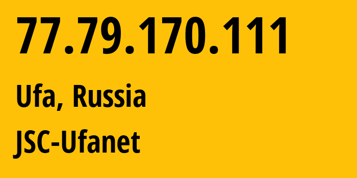 IP address 77.79.170.111 (Ufa, Bashkortostan Republic, Russia) get location, coordinates on map, ISP provider AS24955 JSC-Ufanet // who is provider of ip address 77.79.170.111, whose IP address