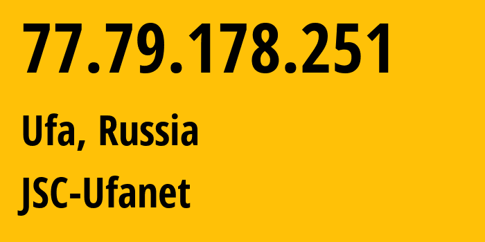 IP address 77.79.178.251 (Ufa, Bashkortostan Republic, Russia) get location, coordinates on map, ISP provider AS24955 JSC-Ufanet // who is provider of ip address 77.79.178.251, whose IP address