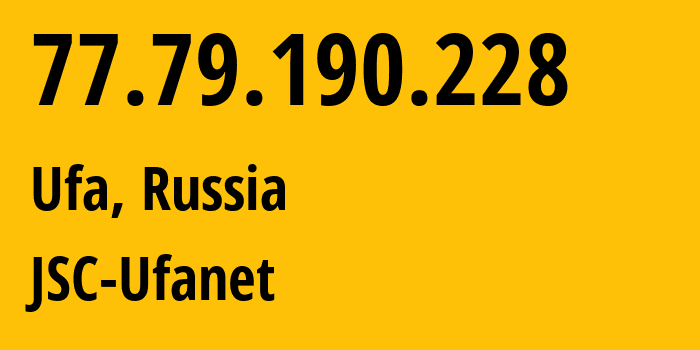 IP address 77.79.190.228 (Ufa, Bashkortostan Republic, Russia) get location, coordinates on map, ISP provider AS24955 JSC-Ufanet // who is provider of ip address 77.79.190.228, whose IP address