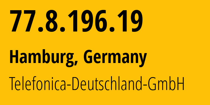 IP address 77.8.196.19 (Garbsen, Lower Saxony, Germany) get location, coordinates on map, ISP provider AS6805 Telefonica-Deutschland-GmbH // who is provider of ip address 77.8.196.19, whose IP address
