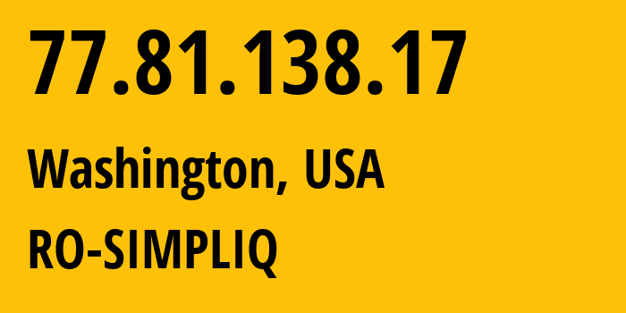 IP address 77.81.138.17 (Washington, District of Columbia, USA) get location, coordinates on map, ISP provider AS0 RO-SIMPLIQ // who is provider of ip address 77.81.138.17, whose IP address