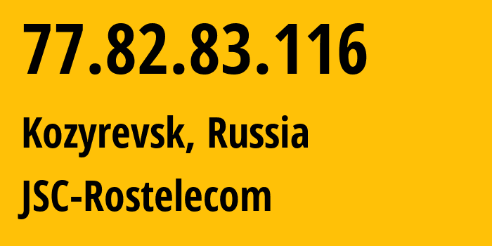 IP address 77.82.83.116 (Kozyrevsk, Kamchatka, Russia) get location, coordinates on map, ISP provider AS34974 JSC-Rostelecom // who is provider of ip address 77.82.83.116, whose IP address