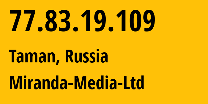 IP-адрес 77.83.19.109 (Тамань, Краснодарский край, Россия) определить местоположение, координаты на карте, ISP провайдер AS201776 Miranda-Media-Ltd // кто провайдер айпи-адреса 77.83.19.109