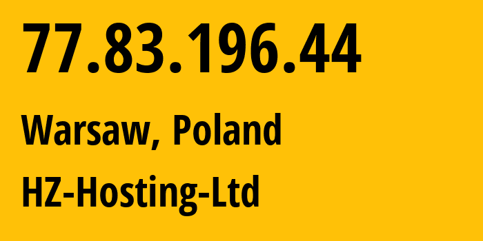 IP-адрес 77.83.196.44 (Варшава, Мазовецкое воеводство, Польша) определить местоположение, координаты на карте, ISP провайдер AS59711 HZ-Hosting-Ltd // кто провайдер айпи-адреса 77.83.196.44