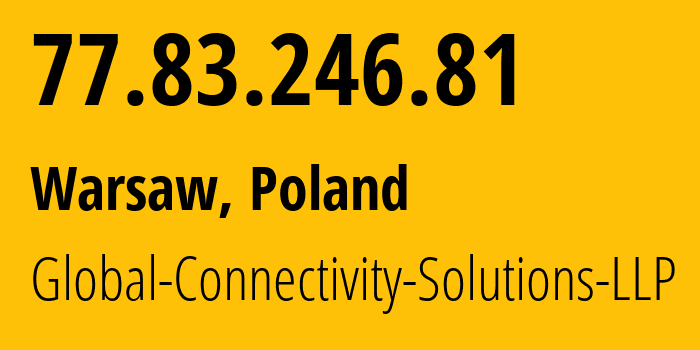 IP-адрес 77.83.246.81 (Варшава, Мазовецкое воеводство, Польша) определить местоположение, координаты на карте, ISP провайдер AS215540 Global-Connectivity-Solutions-LLP // кто провайдер айпи-адреса 77.83.246.81
