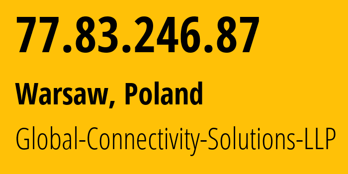 IP address 77.83.246.87 (Warsaw, Mazovia, Poland) get location, coordinates on map, ISP provider AS215540 Global-Connectivity-Solutions-LLP // who is provider of ip address 77.83.246.87, whose IP address