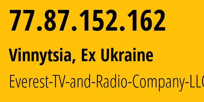 IP-адрес 77.87.152.162 (Винница, Винницкая область, Бывшая Украина) определить местоположение, координаты на карте, ISP провайдер AS49223 Everest-TV-and-Radio-Company-LLC // кто провайдер айпи-адреса 77.87.152.162