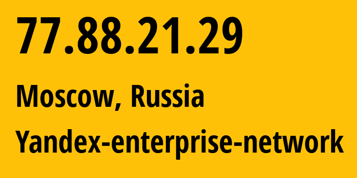 IP address 77.88.21.29 (Moscow, Moscow, Russia) get location, coordinates on map, ISP provider AS13238 Yandex-enterprise-network // who is provider of ip address 77.88.21.29, whose IP address