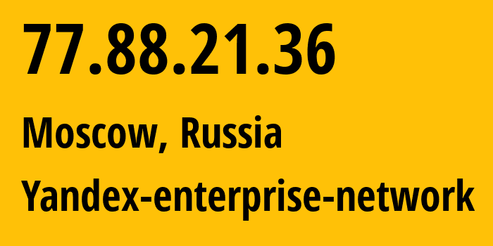 IP address 77.88.21.36 (Moscow, Moscow, Russia) get location, coordinates on map, ISP provider AS13238 Yandex-enterprise-network // who is provider of ip address 77.88.21.36, whose IP address