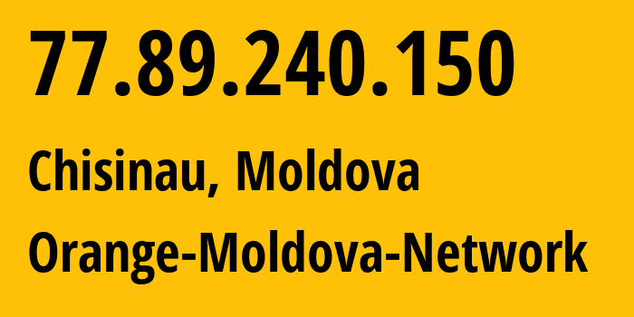 IP address 77.89.240.150 (Chisinau, Chișinău Municipality, Moldova) get location, coordinates on map, ISP provider AS25454 Orange-Moldova-Network // who is provider of ip address 77.89.240.150, whose IP address