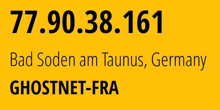 IP address 77.90.38.161 (Bad Soden am Taunus, Hesse, Germany) get location, coordinates on map, ISP provider AS12586 GHOSTNET-FRA // who is provider of ip address 77.90.38.161, whose IP address