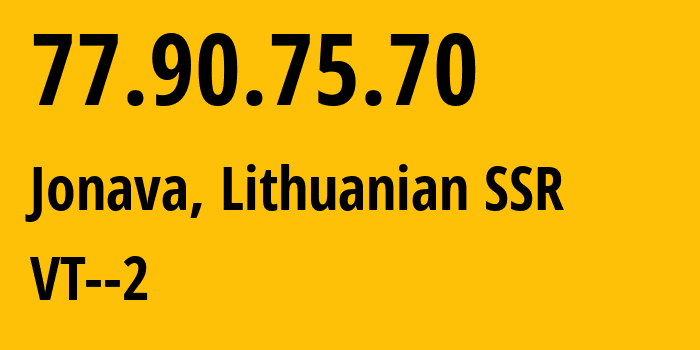 IP address 77.90.75.70 (Jonava, Kaunas, Lithuanian SSR) get location, coordinates on map, ISP provider AS34120 VT--2 // who is provider of ip address 77.90.75.70, whose IP address