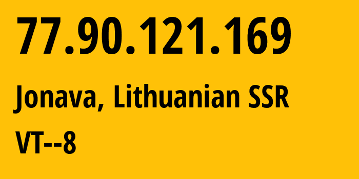 IP address 77.90.121.169 (Jonava, Kaunas, Lithuanian SSR) get location, coordinates on map, ISP provider AS34120 VT--8 // who is provider of ip address 77.90.121.169, whose IP address