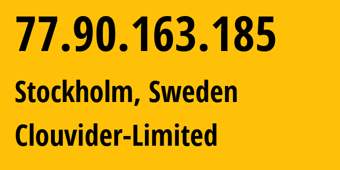 IP address 77.90.163.185 (Stockholm, Stockholm County, Sweden) get location, coordinates on map, ISP provider AS62240 Clouvider-Limited // who is provider of ip address 77.90.163.185, whose IP address