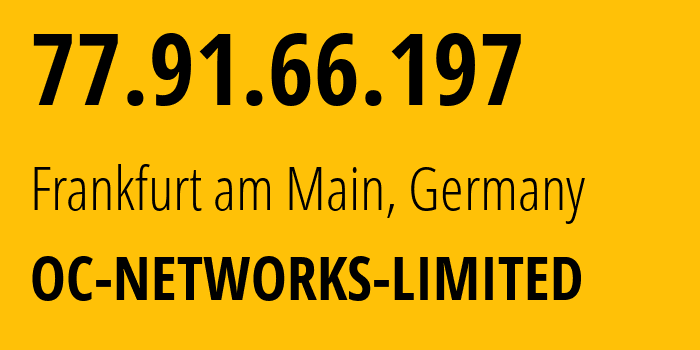 IP address 77.91.66.197 (Frankfurt am Main, Hesse, Germany) get location, coordinates on map, ISP provider AS209693 OC-NETWORKS-LIMITED // who is provider of ip address 77.91.66.197, whose IP address
