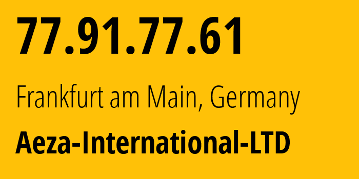 IP address 77.91.77.61 (Frankfurt am Main, Hesse, Germany) get location, coordinates on map, ISP provider AS210644 Aeza-International-LTD // who is provider of ip address 77.91.77.61, whose IP address