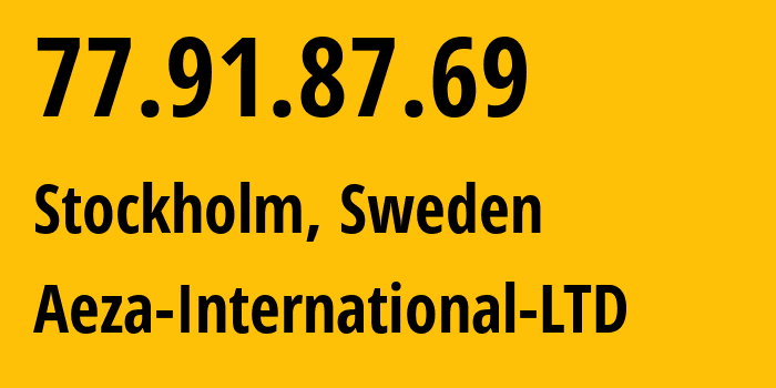 IP address 77.91.87.69 (Stockholm, Stockholm County, Sweden) get location, coordinates on map, ISP provider AS210644 Aeza-International-LTD // who is provider of ip address 77.91.87.69, whose IP address