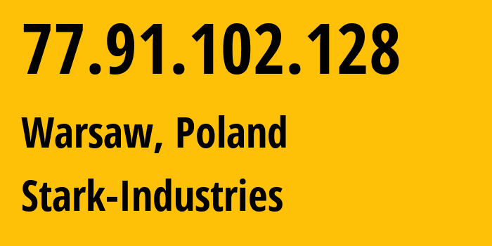 IP address 77.91.102.128 (Warsaw, Mazovia, Poland) get location, coordinates on map, ISP provider AS44477 Stark-Industries // who is provider of ip address 77.91.102.128, whose IP address