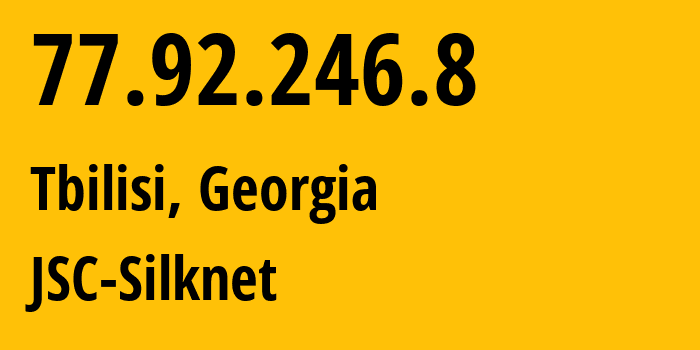 IP-адрес 77.92.246.8 (Тбилиси, Тбилиси, Грузия) определить местоположение, координаты на карте, ISP провайдер AS35805 JSC-Silknet // кто провайдер айпи-адреса 77.92.246.8