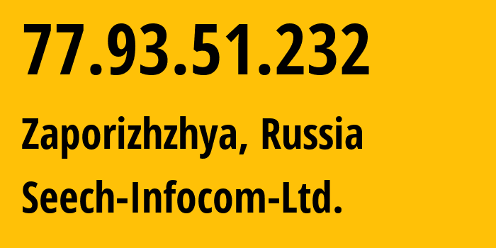 IP address 77.93.51.232 (Zaporizhzhya, Zaporizkaya oblast, Russia) get location, coordinates on map, ISP provider AS43022 Seech-Infocom-Ltd. // who is provider of ip address 77.93.51.232, whose IP address