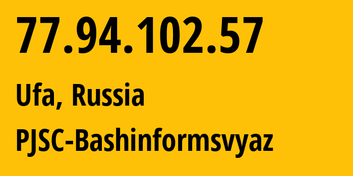 IP-адрес 77.94.102.57 (Уфа, Башкортостан, Россия) определить местоположение, координаты на карте, ISP провайдер AS28812 PJSC-Bashinformsvyaz // кто провайдер айпи-адреса 77.94.102.57