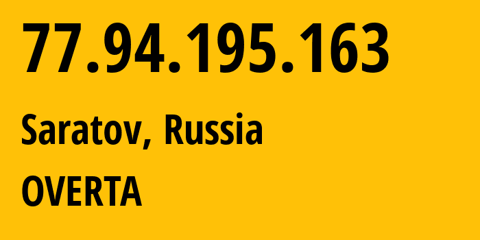 IP address 77.94.195.163 (Saratov, Saratov Oblast, Russia) get location, coordinates on map, ISP provider AS29190 OVERTA // who is provider of ip address 77.94.195.163, whose IP address