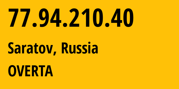 IP address 77.94.210.40 (Saratov, Saratov Oblast, Russia) get location, coordinates on map, ISP provider AS29190 OVERTA // who is provider of ip address 77.94.210.40, whose IP address