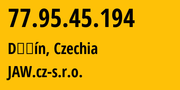 IP address 77.95.45.194 (Děčín, Ústecký kraj, Czechia) get location, coordinates on map, ISP provider AS43070 JAW.cz-s.r.o. // who is provider of ip address 77.95.45.194, whose IP address