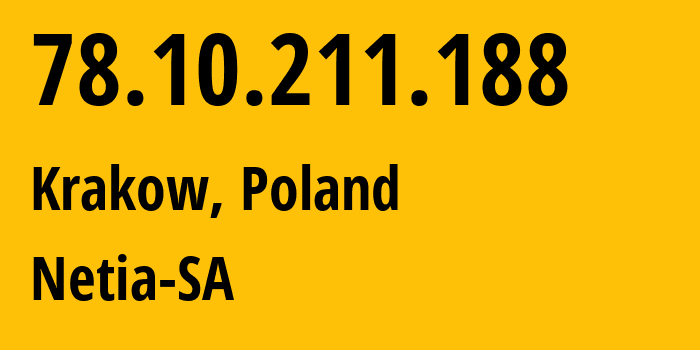 IP address 78.10.211.188 (Krakow, Lesser Poland, Poland) get location, coordinates on map, ISP provider AS12741 Netia-SA // who is provider of ip address 78.10.211.188, whose IP address