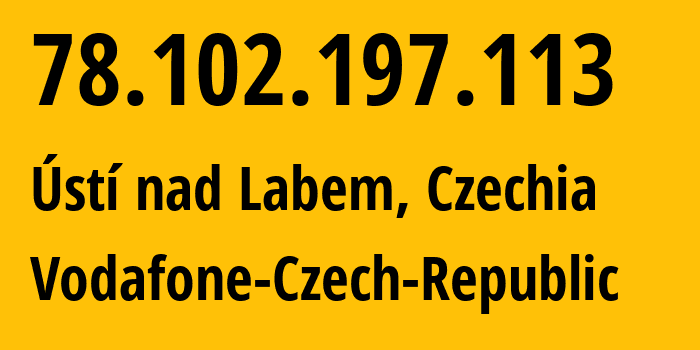 IP address 78.102.197.113 (Ústí nad Labem, Ústecký kraj, Czechia) get location, coordinates on map, ISP provider AS16019 Vodafone-Czech-Republic // who is provider of ip address 78.102.197.113, whose IP address