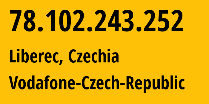 IP address 78.102.243.252 (Liberec, Liberecký kraj, Czechia) get location, coordinates on map, ISP provider AS16019 Vodafone-Czech-Republic // who is provider of ip address 78.102.243.252, whose IP address