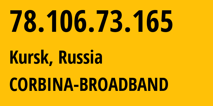 IP-адрес 78.106.73.165 (Курск, Курская Область, Россия) определить местоположение, координаты на карте, ISP провайдер AS8402 CORBINA-BROADBAND // кто провайдер айпи-адреса 78.106.73.165