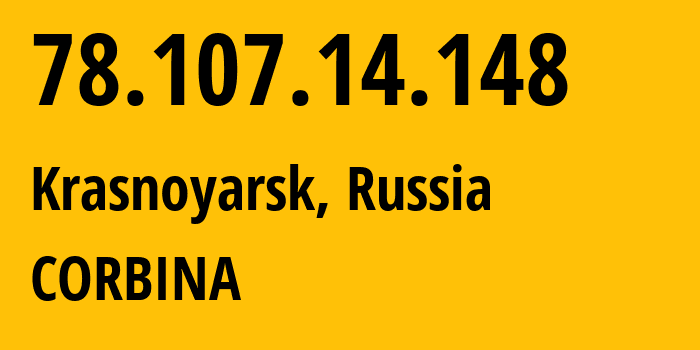 IP address 78.107.14.148 (Krasnoyarsk, Krasnoyarsk Krai, Russia) get location, coordinates on map, ISP provider AS8402 CORBINA // who is provider of ip address 78.107.14.148, whose IP address
