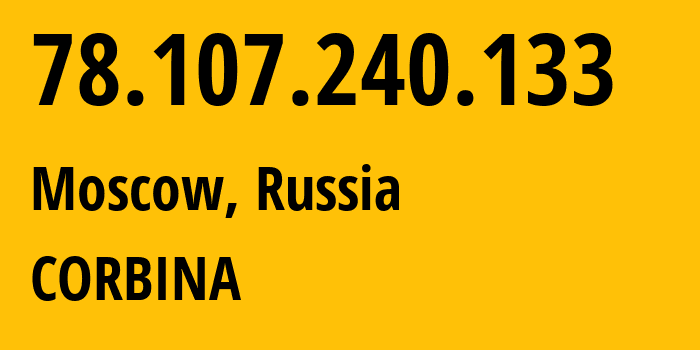 IP address 78.107.240.133 (Moscow, Moscow, Russia) get location, coordinates on map, ISP provider AS8402 CORBINA // who is provider of ip address 78.107.240.133, whose IP address