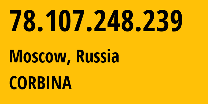 IP-адрес 78.107.248.239 (Москва, Москва, Россия) определить местоположение, координаты на карте, ISP провайдер AS8402 CORBINA // кто провайдер айпи-адреса 78.107.248.239