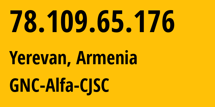 IP address 78.109.65.176 (Yerevan, Yerevan, Armenia) get location, coordinates on map, ISP provider AS49800 GNC-Alfa-CJSC // who is provider of ip address 78.109.65.176, whose IP address